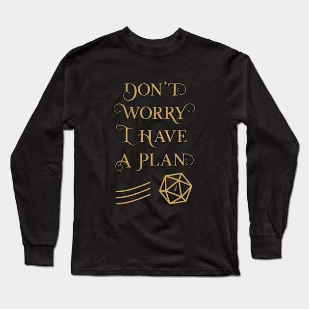 TRPG Don't Worry I Have a Plan Long Sleeve T-Shirt by pixeptional